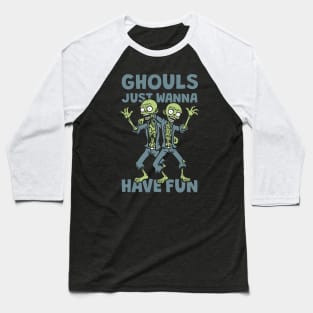 Ghouls Just Wanna Have Fun Baseball T-Shirt